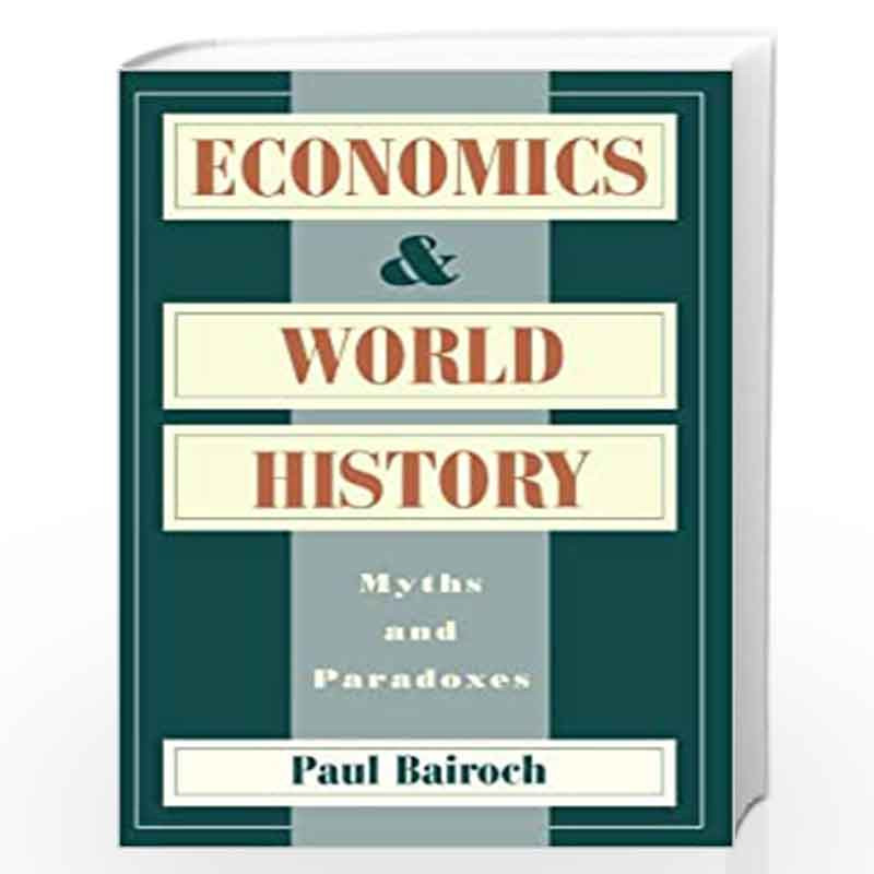Economics and World History: Myths and Paradoxes by Paul Bairoch Book-9780226034638