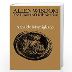 Alien Wisdom: The Limits of Hellenization by Arnaldo D. Momigliano Book-9780521387613