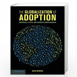 The Globalization of Adoption: Individuals, States, and Agencies across Borders by MCBRIDE Book-9781316604182