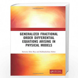 Generalized Fractional Order Differential Equations Arising in Physical Models by Ray Book-9781138366817