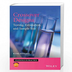 Crossover Designs: Testing, Estimation, and Sample Size (Statistics in Practice) by Kung-Jong Lui Book-9781119114680