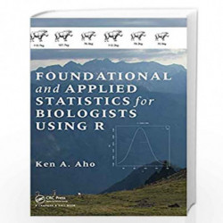Foundational and Applied Statistics for Biologists Using R by Ken A. Aho Book-9781439873380