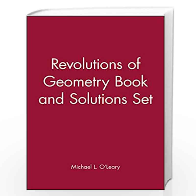 Revolutions of Geometry Book and Solutions Set (Pure and Applied Mathematics: A Wiley Series of Texts, Monographs and Tracts) by