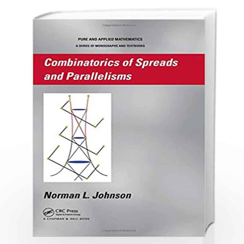 Combinatorics of Spreads and Parallelisms (Chapman & Hall Pure and Applied Mathematics) by Norman Johnson Book-9781439819463