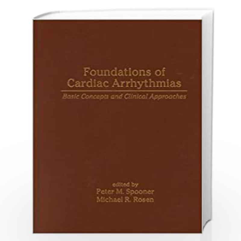 Foundations of Cardiac Arrhythmias: Basic Concepts and Clinical Approaches (Fundamental and Clinical Cardiology) by Peter M. Spo