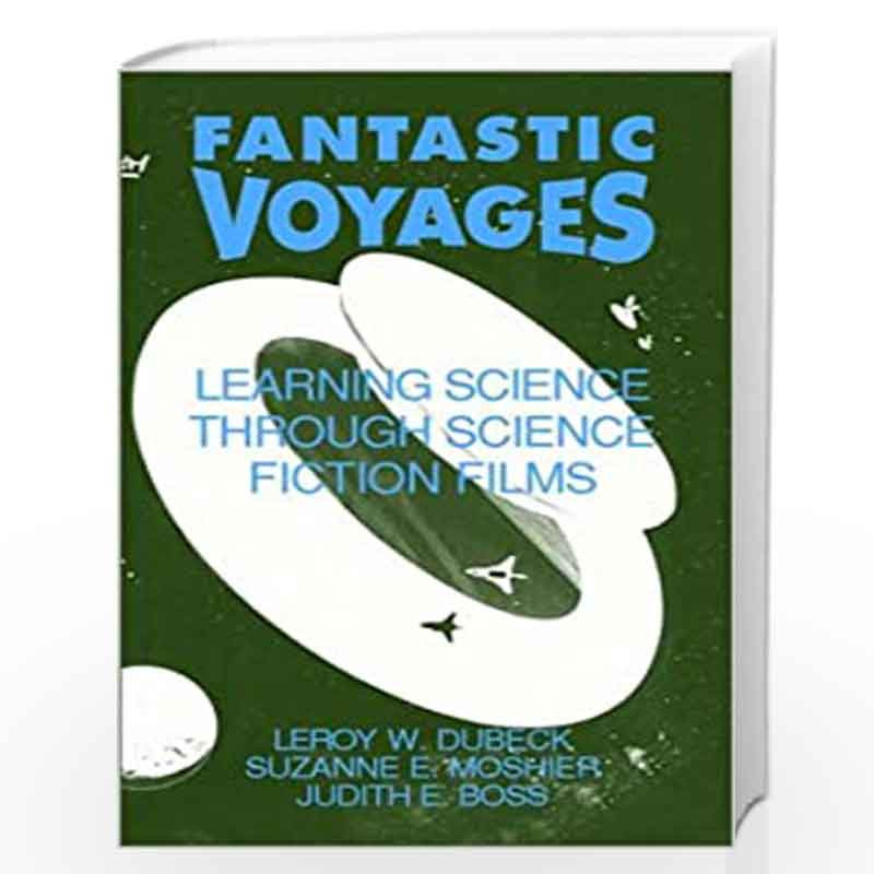 Fantastic Voyages: Learning Science Through Science Fiction Films by Leroy W. Dubeck Book-9781563961953