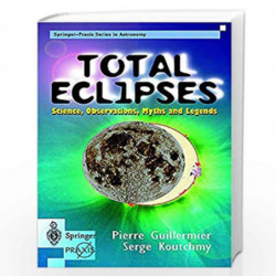 Total Eclipses: Science, Observations, Myths and Legends (Springer Praxis Books) by Pierre Guillermier