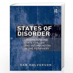 States of Disorder: Understanding State Failure and Intervention in the Periphery by Dan Halvorson Book-9781409451884