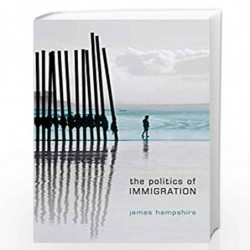 The Politics of Immigration: Contradictions of the Liberal State by James Hampshire Book-9780745638997