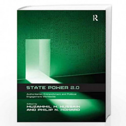 State Power 2.0: Authoritarian Entrenchment and Political Engagement Worldwide by Muzammil M. Hussain