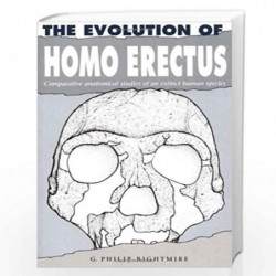 The Evolution of Homo Erectus: Comparative Anatomical Studies of an Extinct Human Species by G. Philip Rightmire Book-9780521449