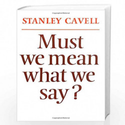 Must We Mean What We Say?: A Book of Essays by Stanley Cavell Book-9780521290487