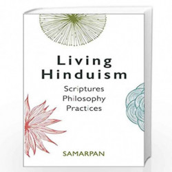 Living Hinduism: Scriptures Philosophy Practices by Samarpan Book-9789385285806
