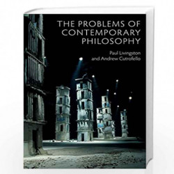 The Problems of Contemporary Philosophy: A Critical Guide for the Unaffiliated by Andrew Cutrofello