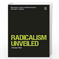 Radicalism Unveiled (Religion and International Security) by Farhaan Wali Book-9781409463719
