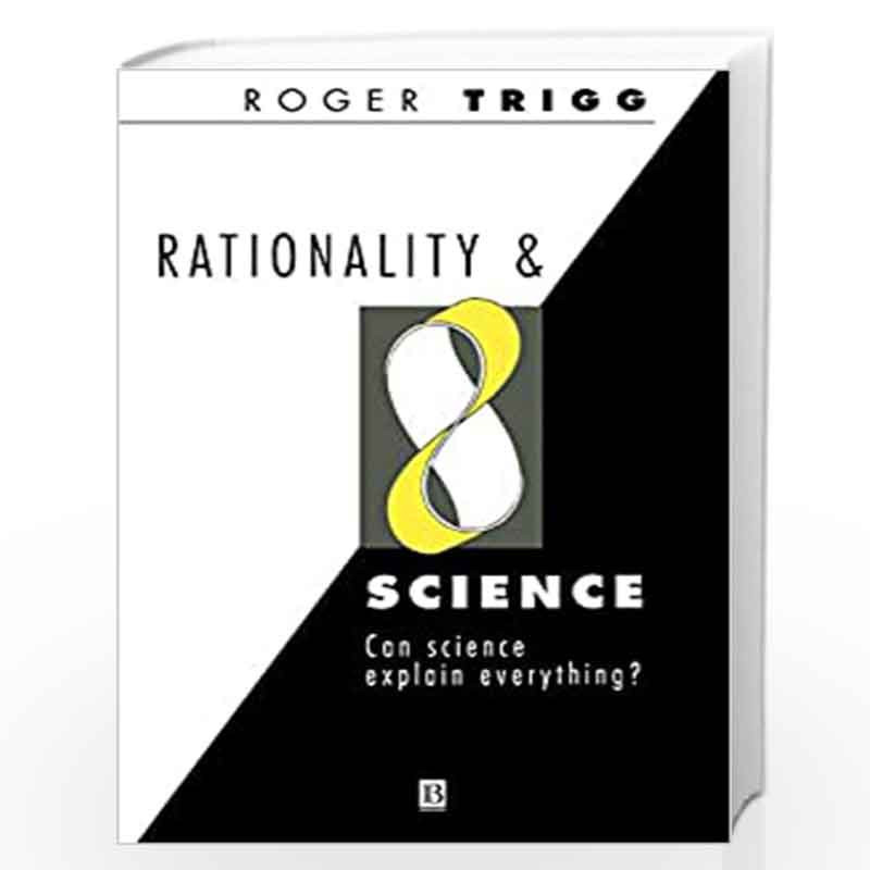 Rationality and Science: Can Science Explain Everything? by R. Trigg Book-9780631190370