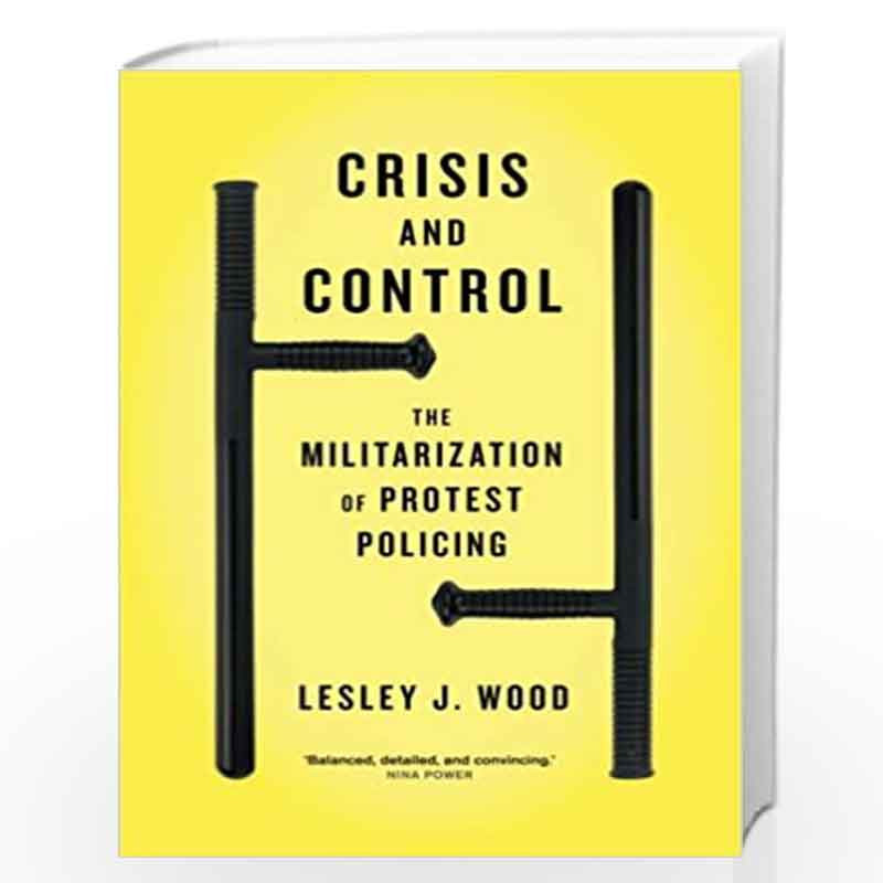 Crisis and Control: The Militarization of Protest Policing by Lesley J. Wood Book-9780745333885