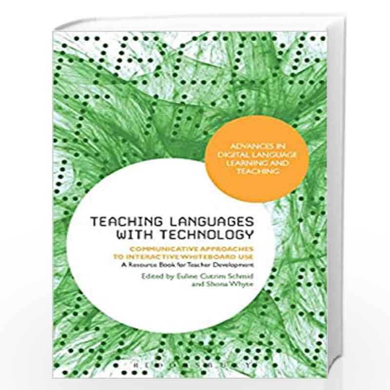 Teaching Languages with Technology: Communicative Approaches to Interactive Whiteboard Use (Advances in Digital Language Learnin