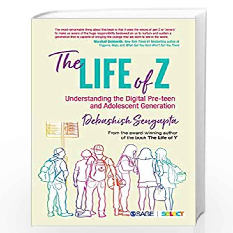 The Life of Z : Understanding the Digital Pre-teen and Adolescent Generation by Debashish Sengupta Book-9789353882259