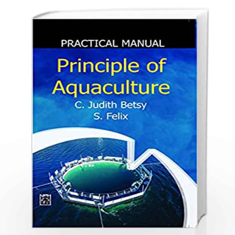 Principles of Aquaculture : Practical Manual by C. Judith Betsy Book-9789388668859