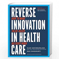 Reverse Innovation in Health Care: How to Make Value-Based Delivery Work Care by Vijay Govindarajan Book-9781633693661