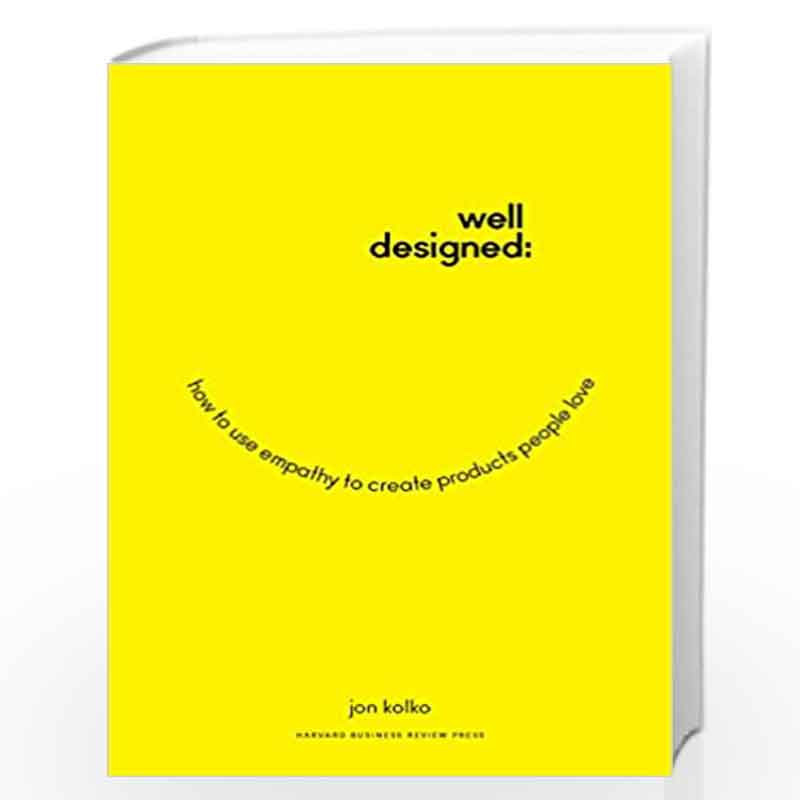 Well-Designed: How to Use Empathy to Create Products People by Jon Kolko Book-9781625274793