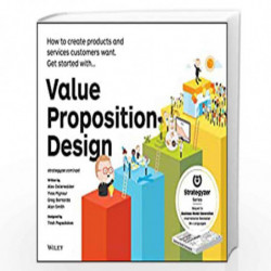 Value Proposition Design: How to Create Products and Services Customers Want (The Strategyzer Series) by Alexander Osterwalder B