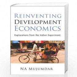 Reinventing Development Economics: Explorations from the Indian Experiment by N.A. Mujumdar Book-9789332701250