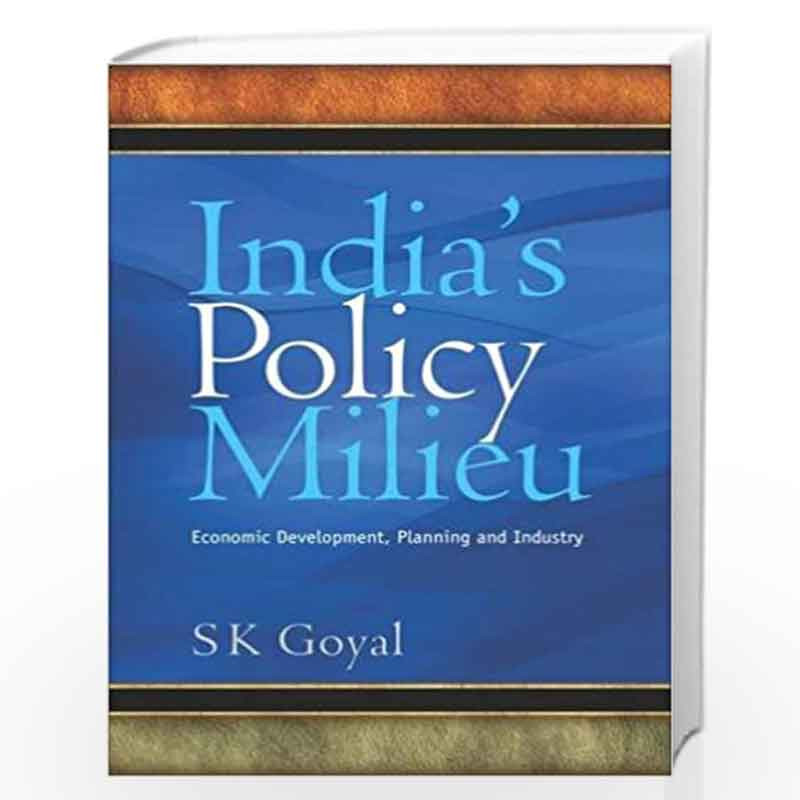 India's Policy Milieu: Economic Development, Planning and Industry by S.K. Goyal Book-9789332701274