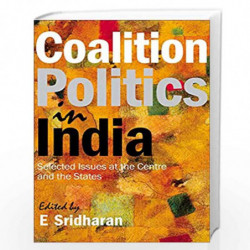 Coalition Politics in India: Selected Issues at the Centre and the States by E. Sridharan Book-9789332701472