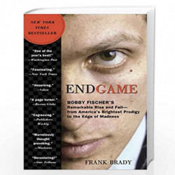 Endgame: Bobby Fischer's Remarkable Rise and Fall—From America's Brightest  Prodigy to the Edge of Madness by Frank Brady
