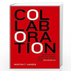 Collaboration: How Leaders Avoid the Traps, Create Unity and Reap Big Results by Morten Hansen Book-9781422115152