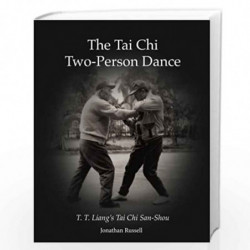 The Tai Chi Two-Person Dance: T. T. Liang's Tai Chi San-Shou by Russell, Jonathan L. Book-9780982847114