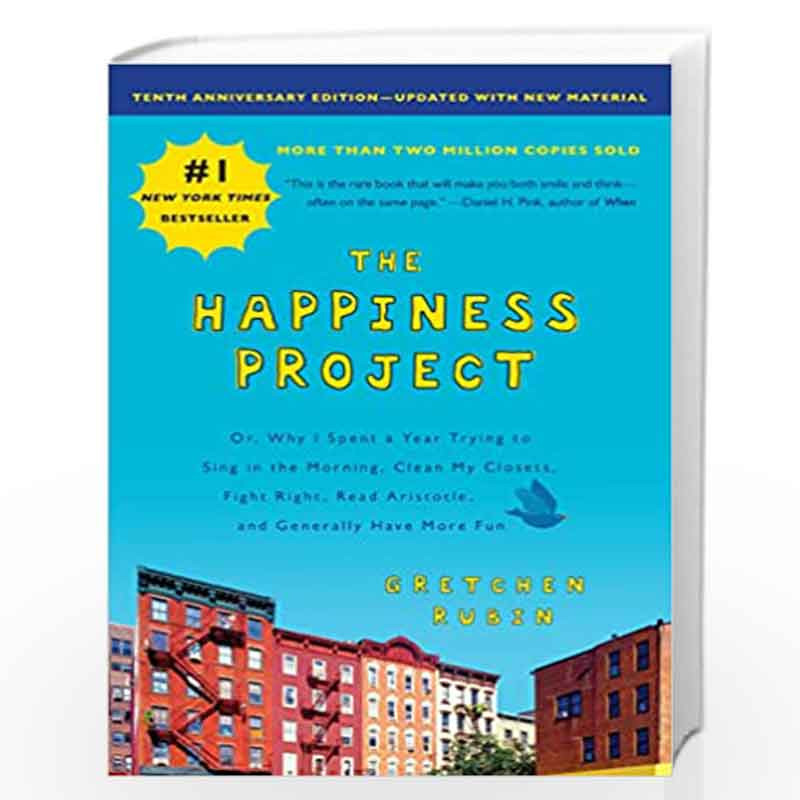 The Happiness Project, Tenth Anniversary Edition: Or, Why I Spent a Year Trying to Sing in the Morning, Clean My Closets, Fight 