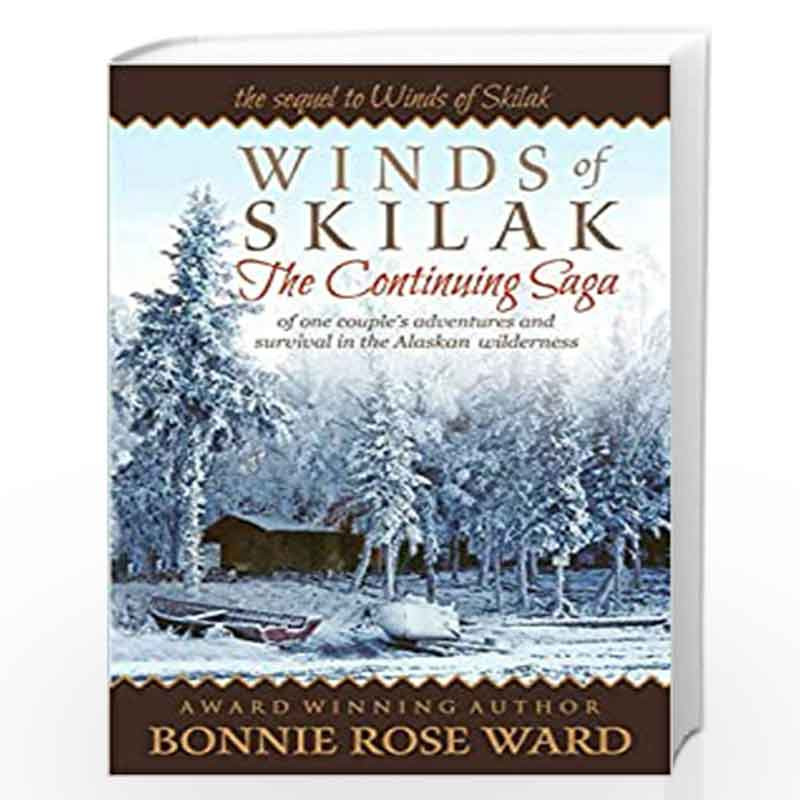 Winds of Skilak: The Continuing Saga of One Couple's Adventures and Survival in the Alaskan Wilderness: Volume 2 by Ward, Bonnie