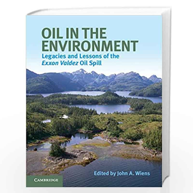 Oil in the Environment: Legacies and Lessons of the Exxon Valdez Oil Spill by Wiens, John A. Book-9781107614697