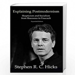 Explaining Postmodernism: Skepticism and Socialism from Rousseau to Foucault by Hicks, Stephen Book-9781925826326
