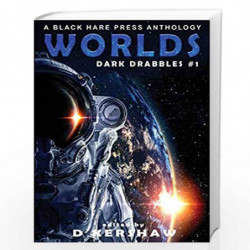Worlds: A Science Fiction Microfiction Anthology: A Black Hare Press Anthology: 1 (Dark Drabbles) by Kershaw, D. Book-9781925809