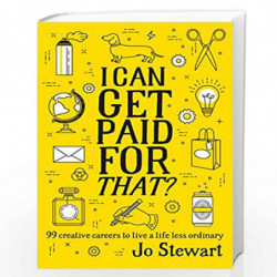 I Can Get Paid for That?: 99 Creative Careers to Live a Life Less Ordinary by Stewart, Jo Book-9781925418422