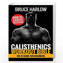 Calisthenics Workout Bible: The #1 Guide for Beginners - Over 75+ Bodyweight Exercises (Photos Included) by Harlow Bruce Book-97