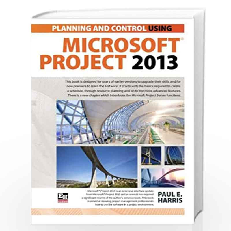 Planning and Scheduling Using Microsoft Project 2013 by Harris, Paul E. Book-9781921059919
