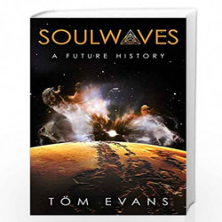 Soulwaves: A Future History: 1 (The Soulwaves Anthology) by Evans, Tom Book-9781916126305