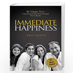 Immediate Happiness: Be Happy NOW Using Practical Steps with Immediate Proven Results by Gupta, Anil Book-9781935989035