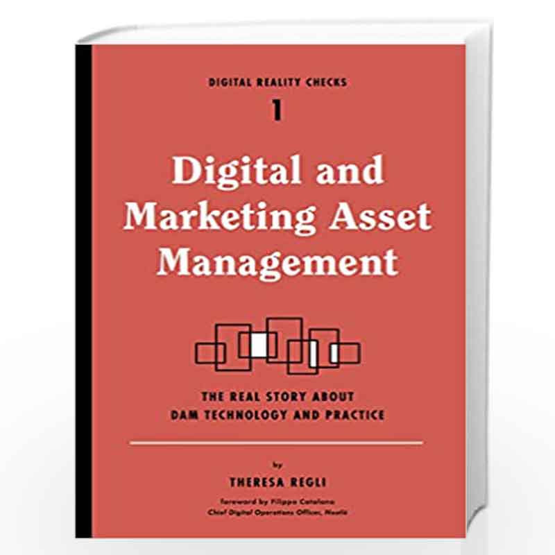 Digital and Marketing Asset Management: The Real Story about Dam Technology and Practices: 1 (Digital Reality Checks) by Regli, 