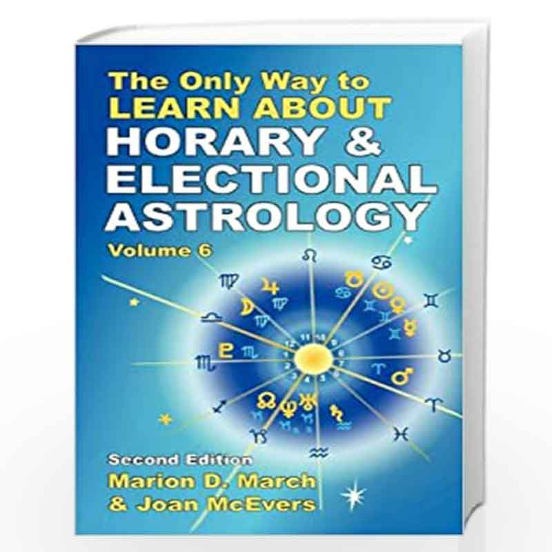 The Only Way to Learn About Horary and Electional Astrology (The Only Way to Learn Astrology) by March, Marion D. Book-978193497