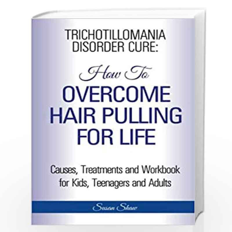 Trichotillomania Disorder Cure: How To Stop Hair Pulling For Life by Shaw, Susan Book-9781910085493