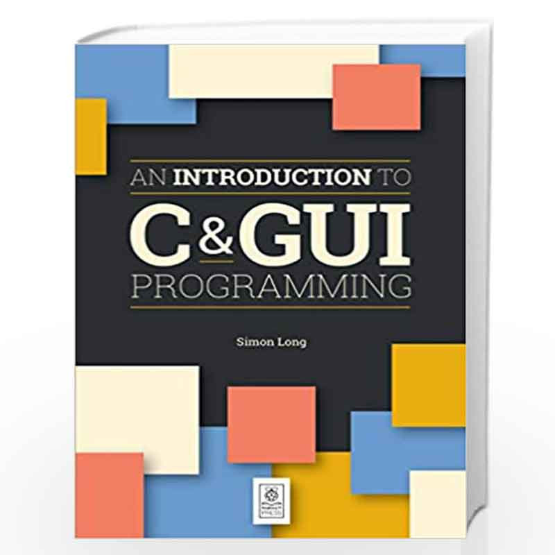 An Introduction to C & GUI Programming by Long, Simon Book-9781912047659