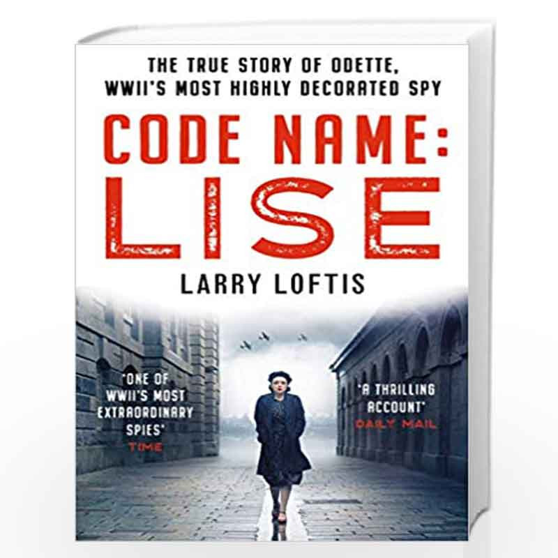 Code Name: Lise: The true story of Odette Sansom, WWII's most highly decorated spy by Loftis, Larry Book-9781912624713