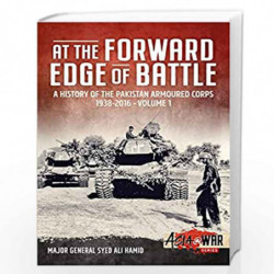 At the Forward Edge of Battle: A History of the Pakistan Armoured Corps 1938-2016 (Asia@War) by Hamid, Major General Syed Ali Bo