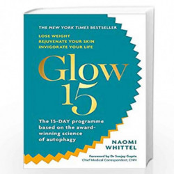 Glow15: A Science-Based Plan to Lose Weight, Rejuvenate Your Skin & Invigorate Your Life by Whittel, Naomi Book-9781912023639